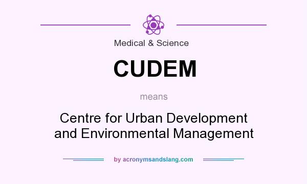 What does CUDEM mean? It stands for Centre for Urban Development and Environmental Management
