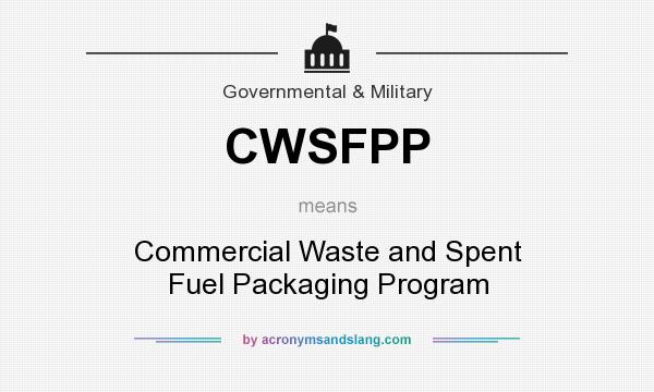What does CWSFPP mean? It stands for Commercial Waste and Spent Fuel Packaging Program