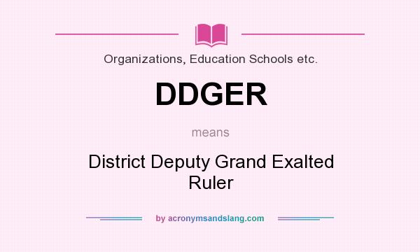 What does DDGER mean? It stands for District Deputy Grand Exalted Ruler