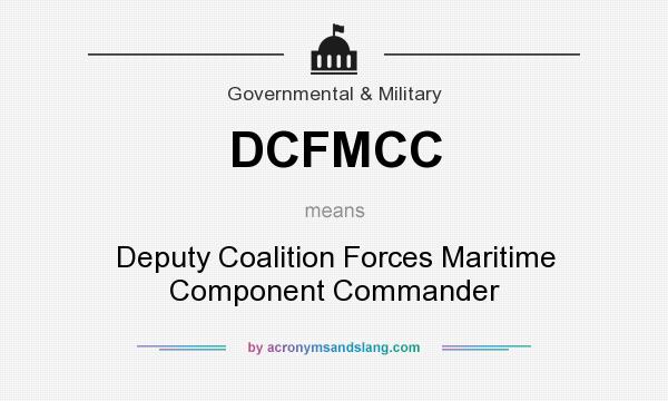 What does DCFMCC mean? It stands for Deputy Coalition Forces Maritime Component Commander