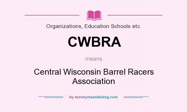 What does CWBRA mean? It stands for Central Wisconsin Barrel Racers Association