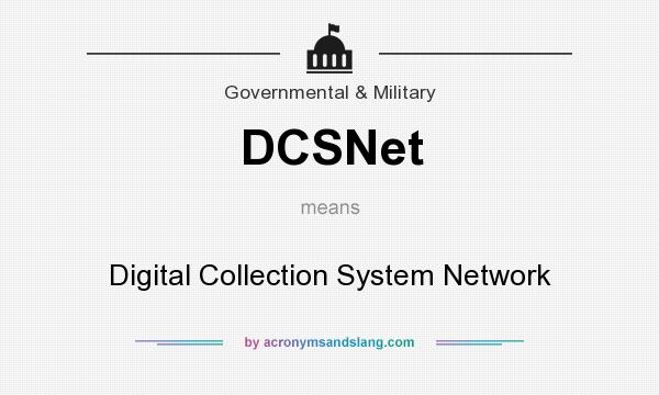 What does DCSNet mean? It stands for Digital Collection System Network