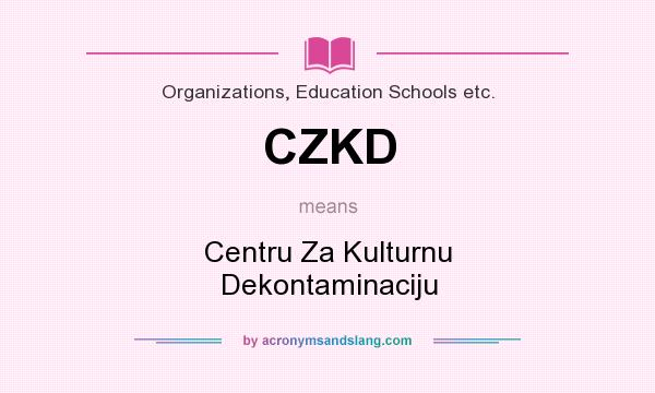 What does CZKD mean? It stands for Centru Za Kulturnu Dekontaminaciju