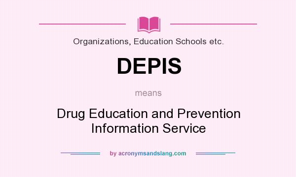 What does DEPIS mean? It stands for Drug Education and Prevention Information Service