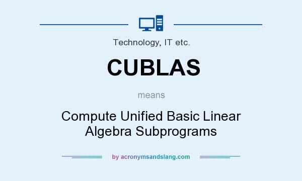 What does CUBLAS mean? It stands for Compute Unified Basic Linear Algebra Subprograms