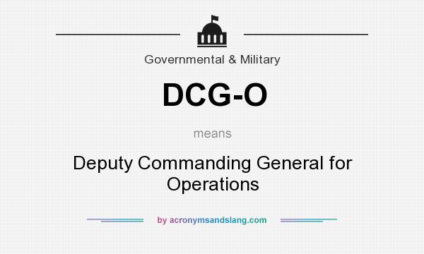 What does DCG-O mean? It stands for Deputy Commanding General for Operations