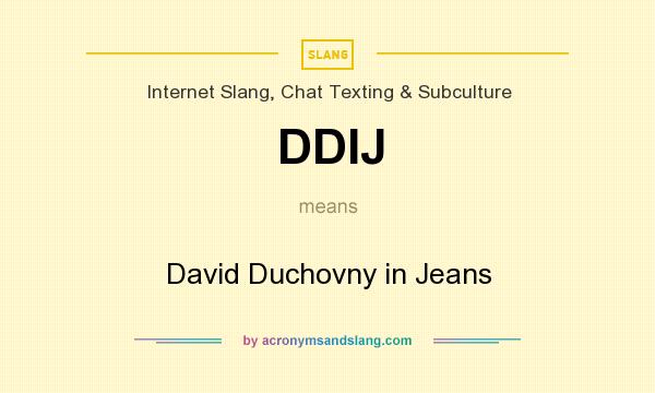 What does DDIJ mean? It stands for David Duchovny in Jeans