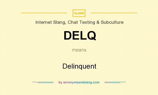 What does DELQ mean? It stands for Delinquent