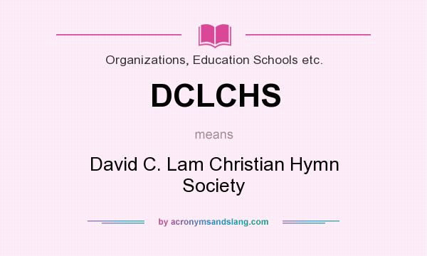What does DCLCHS mean? It stands for David C. Lam Christian Hymn Society