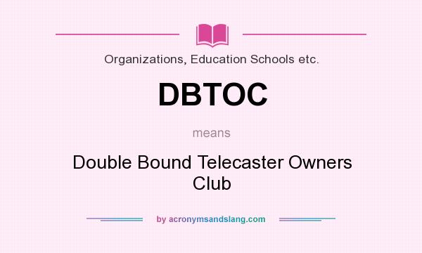 What does DBTOC mean? It stands for Double Bound Telecaster Owners Club
