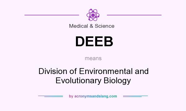 What does DEEB mean? It stands for Division of Environmental and Evolutionary Biology