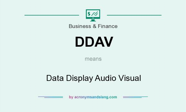 What does DDAV mean? It stands for Data Display Audio Visual