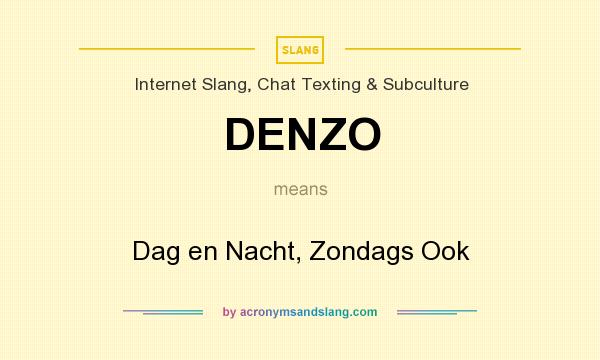What does DENZO mean? It stands for Dag en Nacht, Zondags Ook