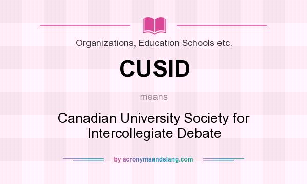 What does CUSID mean? It stands for Canadian University Society for Intercollegiate Debate
