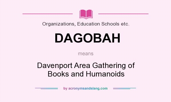 What does DAGOBAH mean? It stands for Davenport Area Gathering of Books and Humanoids