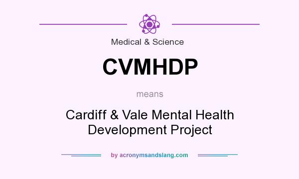 What does CVMHDP mean? It stands for Cardiff & Vale Mental Health Development Project
