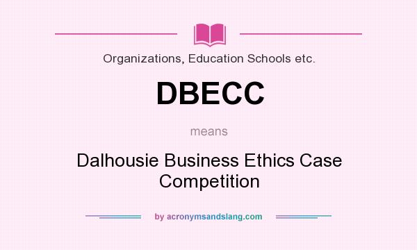 What does DBECC mean? It stands for Dalhousie Business Ethics Case Competition