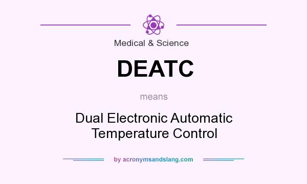 What does DEATC mean? It stands for Dual Electronic Automatic Temperature Control