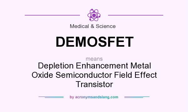 What does DEMOSFET mean? It stands for Depletion Enhancement Metal Oxide Semiconductor Field Effect Transistor