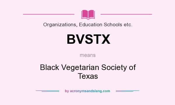 What does BVSTX mean? It stands for Black Vegetarian Society of Texas