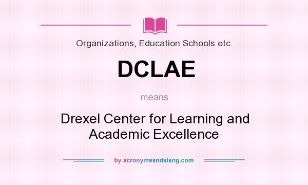 What does DCLAE mean? It stands for Drexel Center for Learning and Academic Excellence