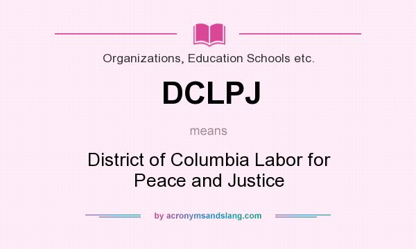 What does DCLPJ mean? It stands for District of Columbia Labor for Peace and Justice