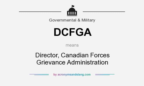 What does DCFGA mean? It stands for Director, Canadian Forces Grievance Administration