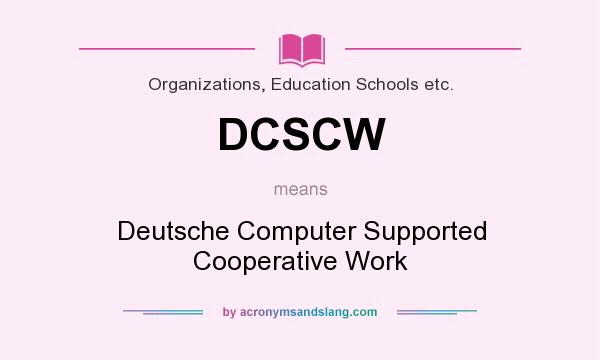 What does DCSCW mean? It stands for Deutsche Computer Supported Cooperative Work