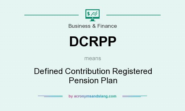 What does DCRPP mean? It stands for Defined Contribution Registered Pension Plan
