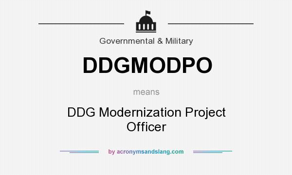What does DDGMODPO mean? It stands for DDG Modernization Project Officer