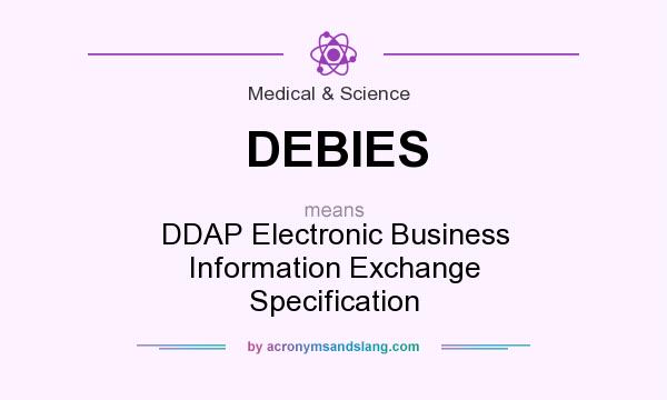 What does DEBIES mean? It stands for DDAP Electronic Business Information Exchange Specification