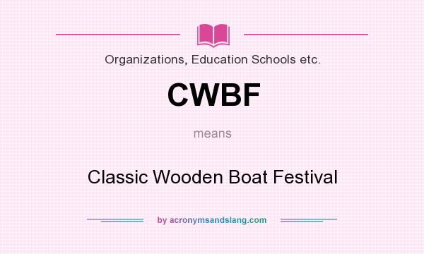 What does CWBF mean? It stands for Classic Wooden Boat Festival