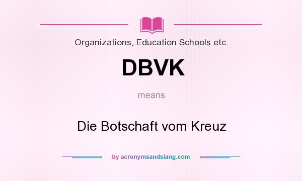 What does DBVK mean? It stands for Die Botschaft vom Kreuz