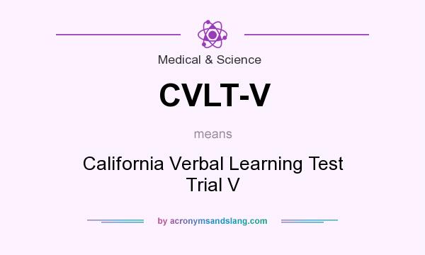 What does CVLT-V mean? It stands for California Verbal Learning Test Trial V