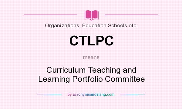 What does CTLPC mean? It stands for Curriculum Teaching and Learning Portfolio Committee