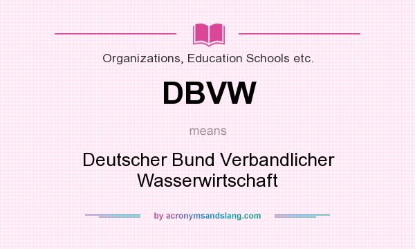 What does DBVW mean? It stands for Deutscher Bund Verbandlicher Wasserwirtschaft