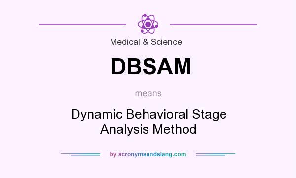 What does DBSAM mean? It stands for Dynamic Behavioral Stage Analysis Method