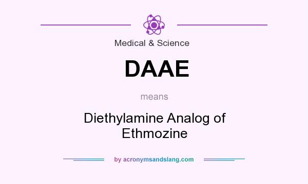 What does DAAE mean? It stands for Diethylamine Analog of Ethmozine