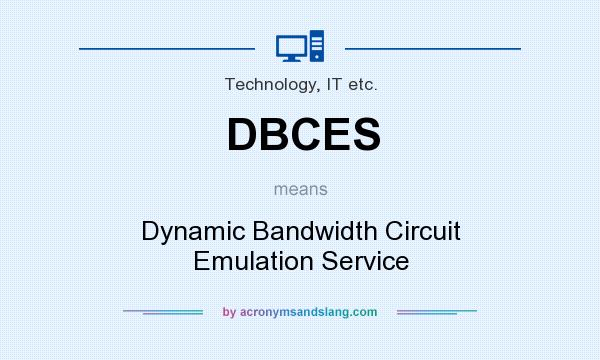 What does DBCES mean? It stands for Dynamic Bandwidth Circuit Emulation Service