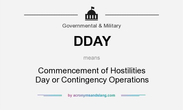 What does DDAY mean? It stands for Commencement of Hostilities Day or Contingency Operations
