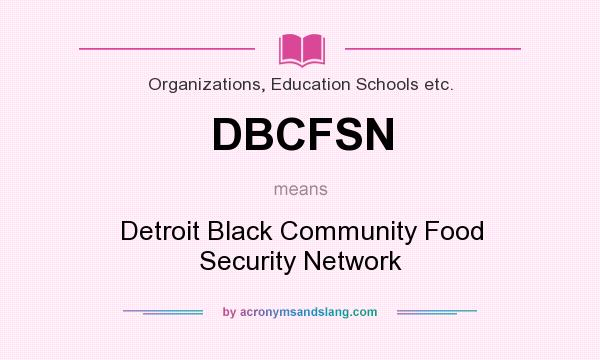 What does DBCFSN mean? It stands for Detroit Black Community Food Security Network