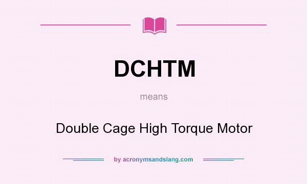 What does DCHTM mean? It stands for Double Cage High Torque Motor