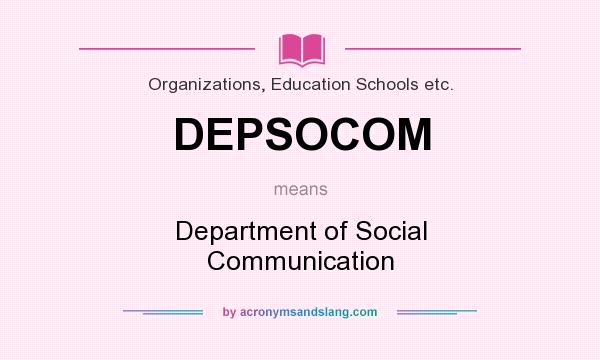 What does DEPSOCOM mean? It stands for Department of Social Communication