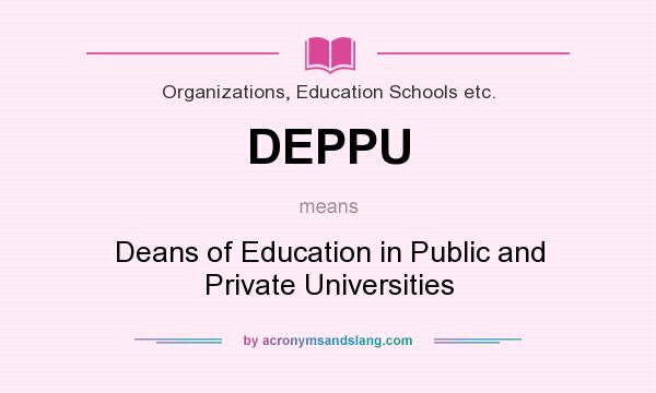 What does DEPPU mean? It stands for Deans of Education in Public and Private Universities