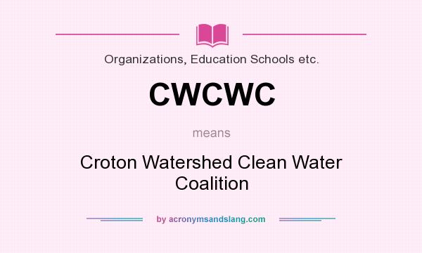 What does CWCWC mean? It stands for Croton Watershed Clean Water Coalition