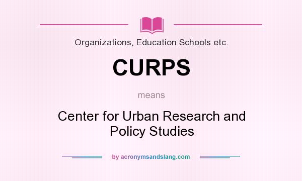 What does CURPS mean? It stands for Center for Urban Research and Policy Studies