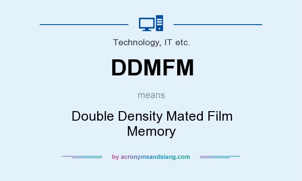 What does DDMFM mean? It stands for Double Density Mated Film Memory