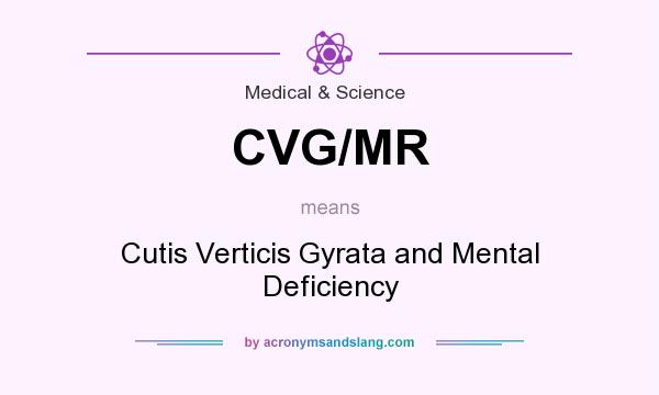 What does CVG/MR mean? It stands for Cutis Verticis Gyrata and Mental Deficiency
