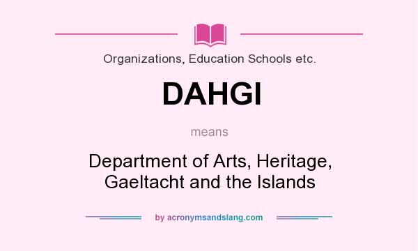 What does DAHGI mean? It stands for Department of Arts, Heritage, Gaeltacht and the Islands