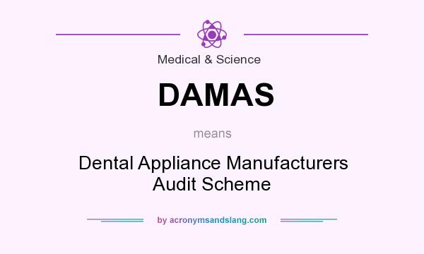 What does DAMAS mean? It stands for Dental Appliance Manufacturers Audit Scheme